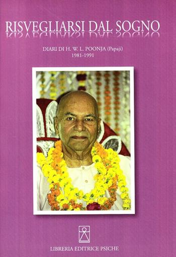 Risvegliarsi dal sogno. Diari di H. W. L. Poonja (Papaji) 1981-1991. Ediz. multilingue - Hariwansh L. Poonja - Libro Psiche 2009, Civiltà dell'Oriente | Libraccio.it