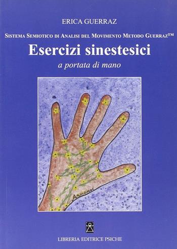 Esercizi sinestetici a portata di mano. Sistema semiotico di analisi del movimento Metodo Guerraz - Erica Guerraz - Libro Psiche 2010, Psicologia transpersonale | Libraccio.it