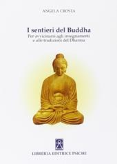 I sentieri del Buddha. Per avvicinarsi agli insegnamenti e alle tradizioni del Dharma