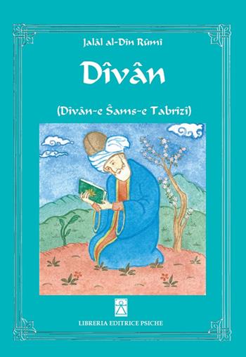 Divan (Divan-e Sams-e Tabrizi) - Jalâl Al-Din Rumi - Libro Psiche 2015, Classici del sufismo | Libraccio.it