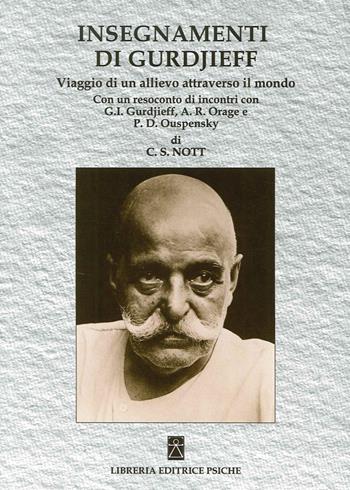Insegnamenti di Gurdjieff. Viaggio di un allievo attraverso il mondo - Charles S. Nott - Libro Psiche 2015, Insegnamento di G. I. Gurdjieff | Libraccio.it