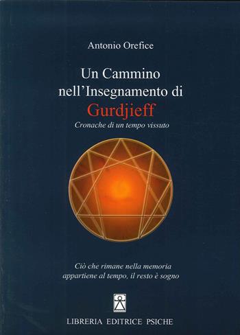 Un cammino nell'insegnamento di Gurdjieff - Antonio Orefice - Libro Psiche 2015, Insegnamento di G. I. Gurdjieff | Libraccio.it