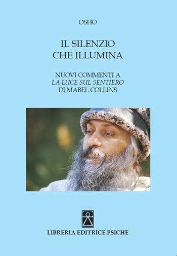 Il silenzio che illumina. Nuovi commenti a «La luce sul Sentiero» di Mabel Collins - Osho - Libro Psiche 2016, Opere di Osho | Libraccio.it