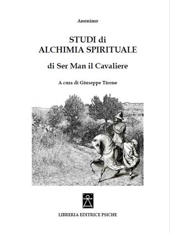 Studi di alchimia spirituale di Ser Man il Cavaliere - Anonimo - Libro Psiche 2018 | Libraccio.it
