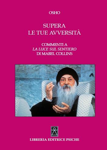 Supera le tue avversità. Commenti a «La luce sul sentiero» di Mabel Collins - Osho - Libro Psiche 2019 | Libraccio.it