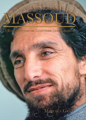 Massoud. Un ritratto intimo del leggendario leader afghano - Marcela Grad - Libro Psiche 2019 | Libraccio.it