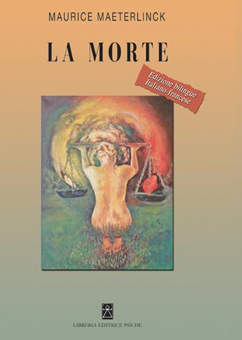 La morte. Ediz. italiana e francese - Maurice Maeterlinck - Libro Psiche 2021, Prendersi cura di sé | Libraccio.it