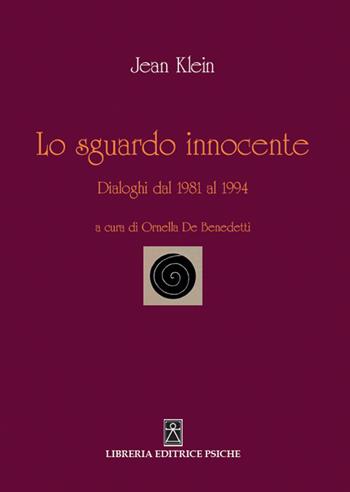 Lo sguardo innocente. Dialoghi dal 1981 al 1994 - Jean Klein - Libro Psiche 2021 | Libraccio.it