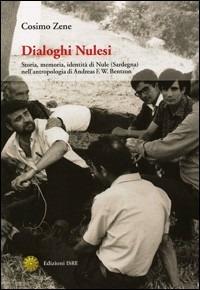 Dialoghi nulesi. Storia, memoria, identità di Nule (Sardegna) nella antropologia di Andreas F. W. Bentzon - Cosimo Zene - Libro ISRE 2009 | Libraccio.it
