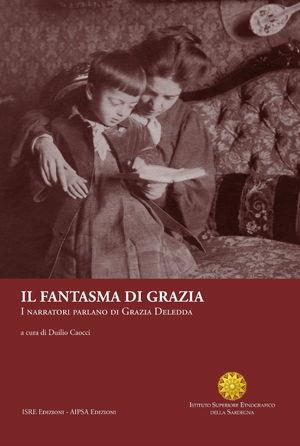Il fantasma di Grazia. I narratori parlano di Grazia Deledda  - Libro ISRE 2010 | Libraccio.it