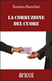 La corruzione del cuore - Romina Bianchini - Libro & MyBook 2008, Saggistica | Libraccio.it