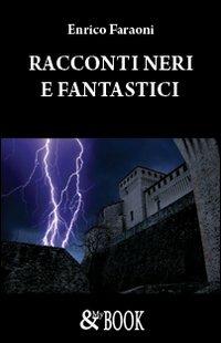 Racconti neri e fantastici - Enrico Faraoni - Libro & MyBook 2008, Noir | Libraccio.it