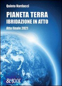 Pianeta terra. Ibridazione. Atto finale 2021 - Quinto Narducci - Libro & MyBook 2009, Saggistica | Libraccio.it