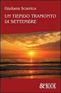 Un tiepido tramonto di settembre - Giuliana Scarrico - Libro & MyBook 2009, Narrativa | Libraccio.it