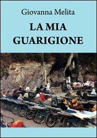 La mia guarigione - Giovanna Melita - Libro & MyBook 2009 | Libraccio.it