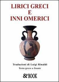 Lirici greci e inni omerici - Luigi Rinaldi - Libro & MyBook 2009, Classici | Libraccio.it