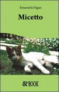 Micetto - Emanuela Pagan - Libro & MyBook 2009, Narrativa | Libraccio.it