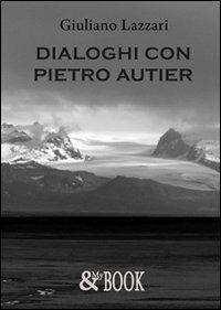Dialoghi con Pietro Autier - Giuliano Lazzari - Libro & MyBook 2009, Saggistica | Libraccio.it