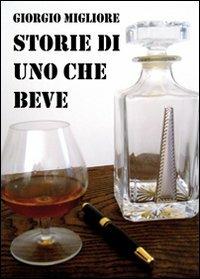 Storie di uno che beve - Giorgio Migliore - Libro & MyBook 2009 | Libraccio.it