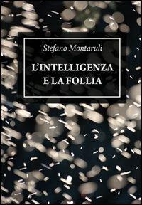 L' intelligenza e la follia - Stefano Montaruli - Libro & MyBook 2010, Saggistica | Libraccio.it