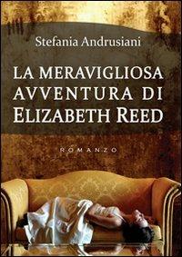 La meravigliosa avventura di Elizabeth Reed - Stefania Andrusiani - Libro & MyBook 2010, Narrativa | Libraccio.it