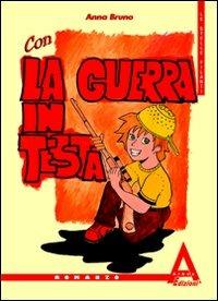 Con la guerra in testa - Anna Bruno - Libro Albus Edizioni 2008, Stelle filanti | Libraccio.it