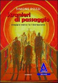 Stranieri di passaggio. Viaggio verso la liberazione - Simone Pozzi - Libro Albus Edizioni 2011, Narrando | Libraccio.it