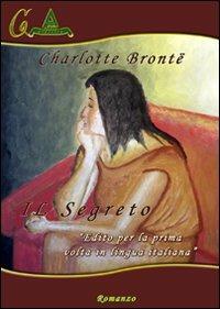 Il segreto - Charlotte Brontë - Libro Albus Edizioni 2012, Classica | Libraccio.it