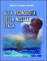 Alla riconquista della nostra Itaca - M. Consiglia Santillo - Libro Albus Edizioni 2012, I saggi | Libraccio.it