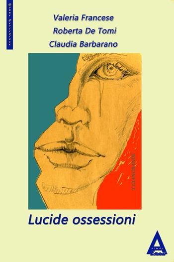 Lucide ossessioni - Valeria Francese, Roberta De Tomi, Claudia Barbarano - Libro Albus Edizioni 2012, Donne pericolose | Libraccio.it