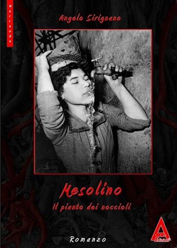 Mesolino. Il pianto dei noccioli - Angelo Sirignano - Libro Albus Edizioni 2012, Narrando | Libraccio.it