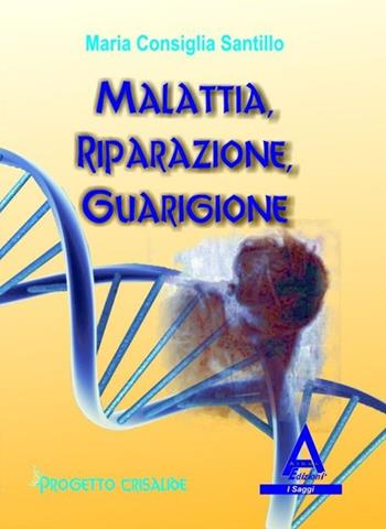 Malattia, riparazione, guarigione - M. Consiglia Santillo - Libro Albus Edizioni 2012, I saggi | Libraccio.it
