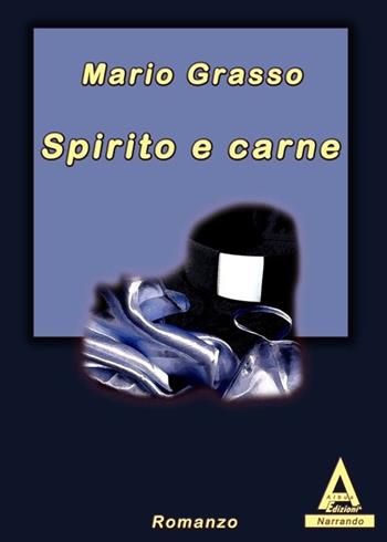 Spirito e carne - Mario Grasso - Libro Albus Edizioni 2013, Narrando | Libraccio.it