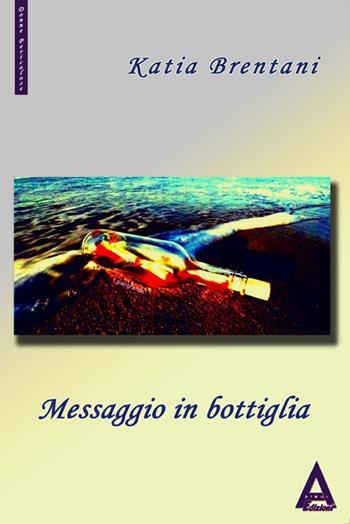 Messaggio in bottiglia. Una nuova indagine del commissario Volpi - Katia Brentani - Libro Albus Edizioni 2014, Donne pericolose | Libraccio.it