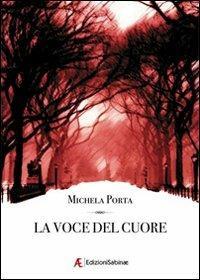 La voce del cuore - Michela Porta - Libro Edizioni Sabinae 2008, Pagine nuove. Narrativa | Libraccio.it