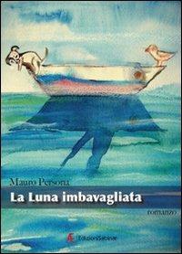 La luna imbavagliata - Mauro Persona - Libro Edizioni Sabinae 2008, Pagine nuove. Narrativa | Libraccio.it