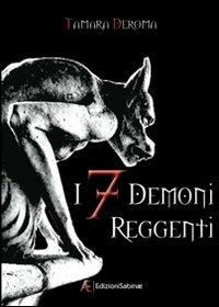 I 7 demoni reggenti. Vol. 1 - Tamara Deroma - Libro Edizioni Sabinae 2009, Imaginarium | Libraccio.it