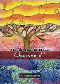 Chanson d' - Maria Angela Rossi - Libro Edizioni Sabinae 2008 | Libraccio.it