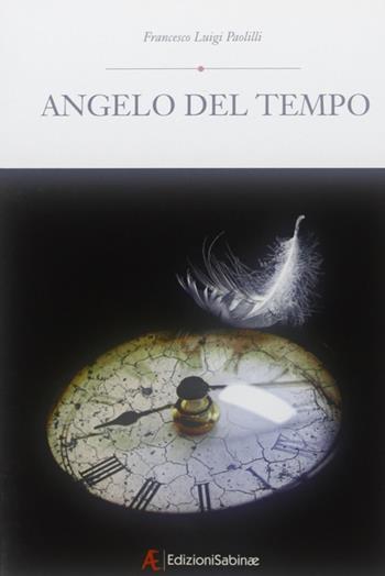 Angelo del tempo - Francesco L. Paolilli - Libro Edizioni Sabinae 2010, Pagine nuove. Poesia | Libraccio.it