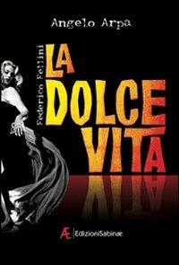 La dolce vita - Angelo Arpa - Libro Edizioni Sabinae 2010, Cinema | Libraccio.it