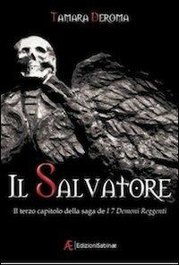 Il salvatore. I 7 demoni reggenti. Vol. 3 - Tamara Deroma - Libro Edizioni Sabinae 2013, Imaginarium | Libraccio.it