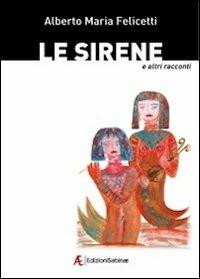 Le sirene e altri racconti - Alberto M. Felicetti - Libro Edizioni Sabinae 2010 | Libraccio.it