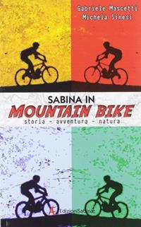 Sabina in mountain bike. Storia, avventura, natura - Gabriele Mascetti, Michela Sinesi - Libro Edizioni Sabinae 2011, Globetrotter | Libraccio.it