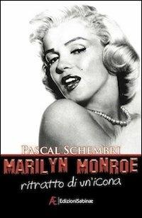 Marilyn Monroe. Ritratto di un'icona - Pascal Schembri - Libro Edizioni Sabinae 2011, Cinema | Libraccio.it