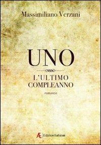 Uno, l'ultimo compleanno - Massimiliano Verzani - Libro Edizioni Sabinae 2012 | Libraccio.it