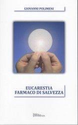 Eucarestia. Farmaco di salvezza - Giovanni Polimeni - Libro Servi della Sofferenza 2010 | Libraccio.it