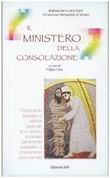Il ministero della consolazione. Fondamento teologico e valenza pastorale di un servizio ecclesiale pienamente evangelico e umanamente promozionale - Benigno Luigi Papa - Libro Servi della Sofferenza 2011 | Libraccio.it