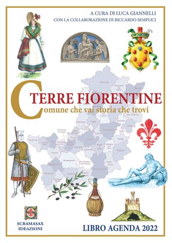 Terre fiorentine. Comune che vai storia che trovi. Libro agenda 2022  - Libro Scramasax 2021 | Libraccio.it