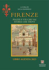 Firenze piazze e vie che vai storia che trovi. Libro agenda 2023