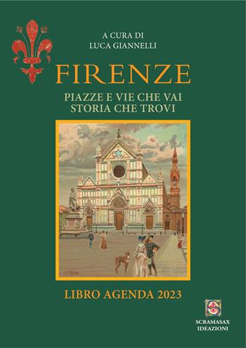 Firenze piazze e vie che vai storia che trovi. Libro agenda 2023  - Libro Scramasax 2022 | Libraccio.it
